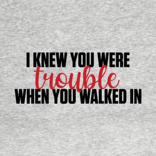 I Knew You Were Trouble Taylor Swift T-Shirt